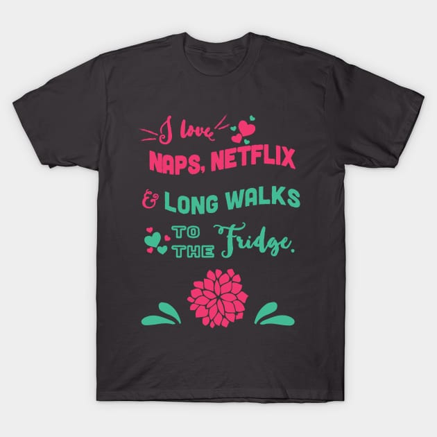 Nap, Netflick & long walk to the fridge - funny T-Shirt by papillon